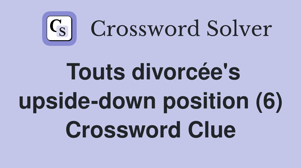Touts divorcée's upside-down position (6) Crossword Clue