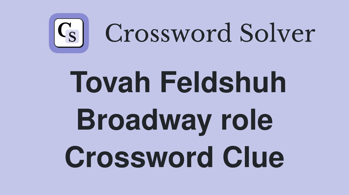 Tovah Feldshuh Broadway role Crossword Clue