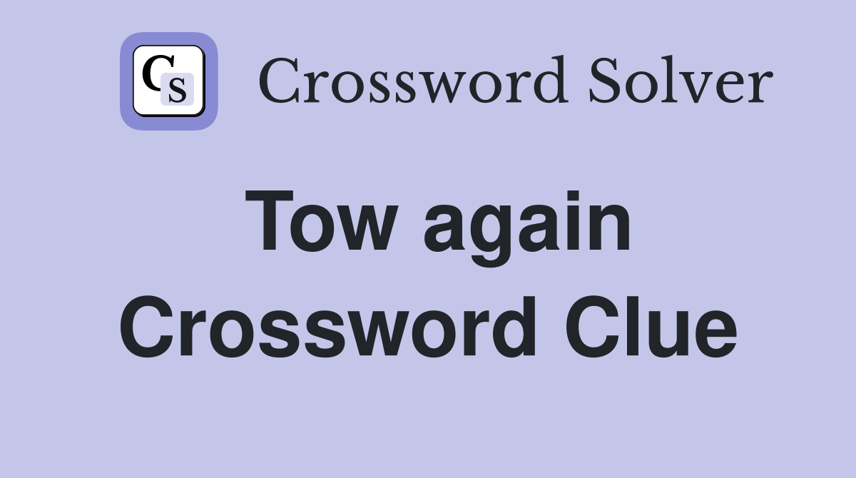 Tow again Crossword Clue