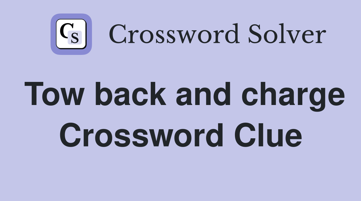 Tow back and charge Crossword Clue