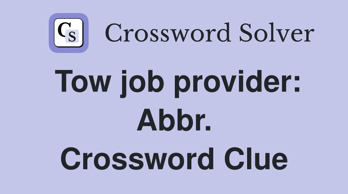 Tow job provider: Abbr. Crossword Clue