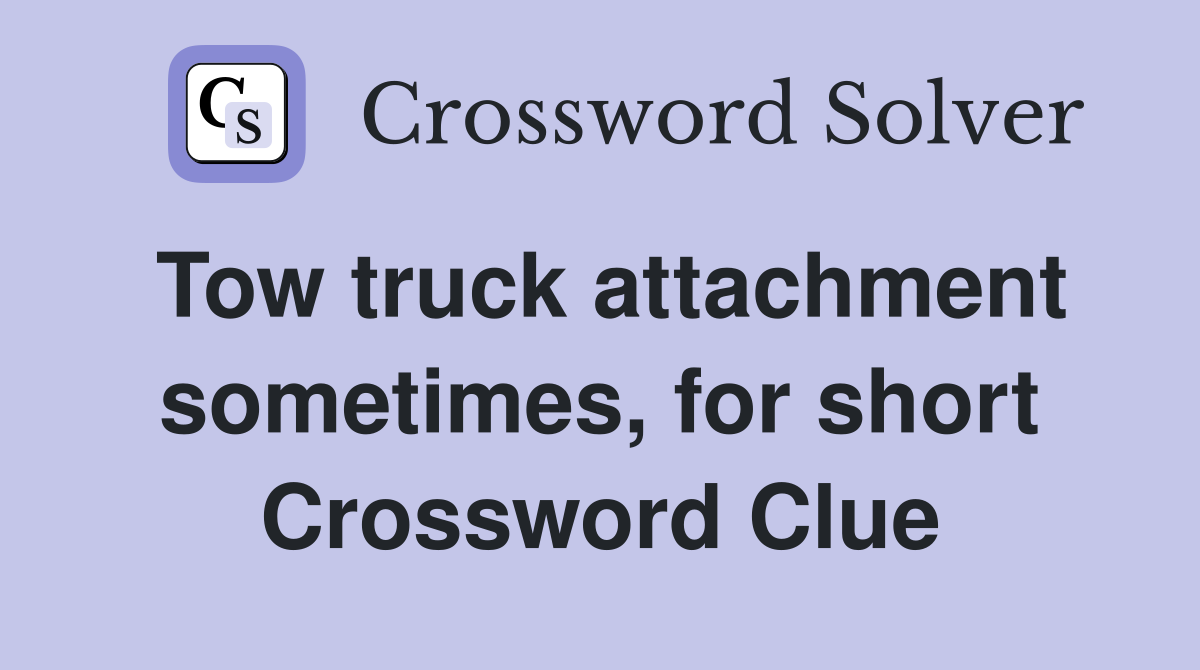 Tow truck attachment sometimes, for short Crossword Clue