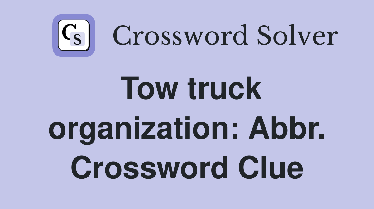 Tow truck organization: Abbr. Crossword Clue