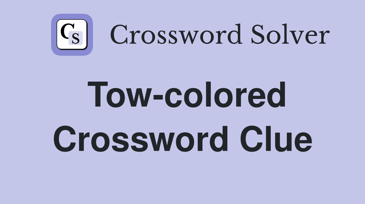Tow-colored Crossword Clue