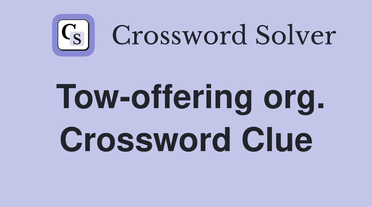 Tow-offering org. Crossword Clue