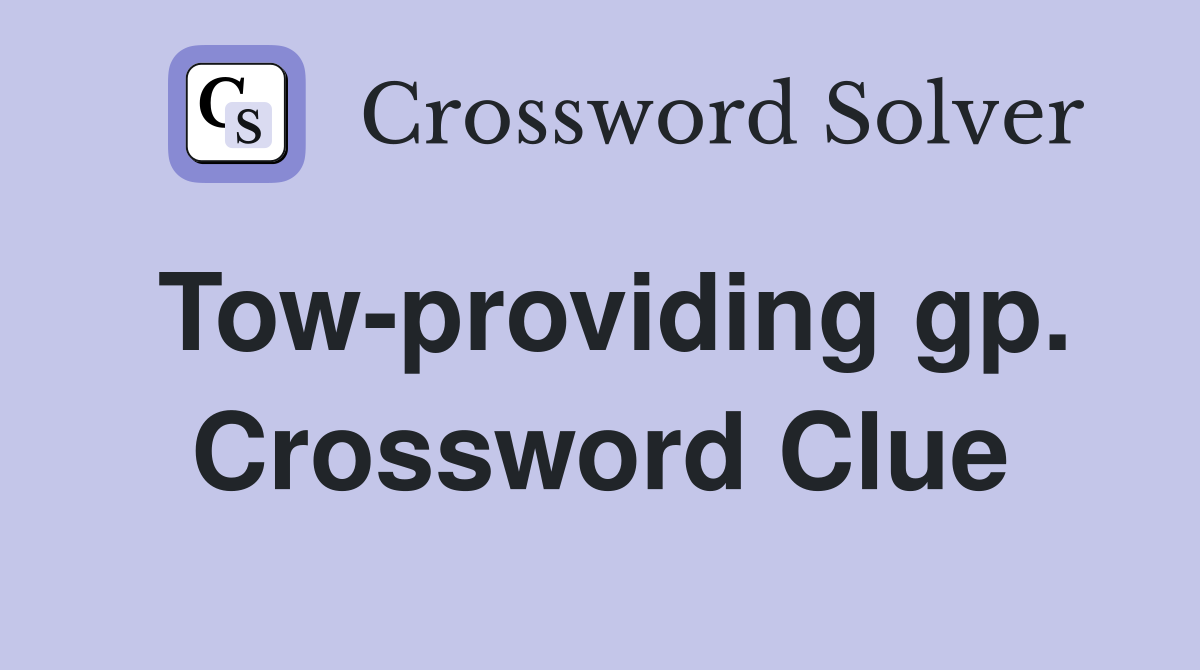 Tow-providing gp. Crossword Clue