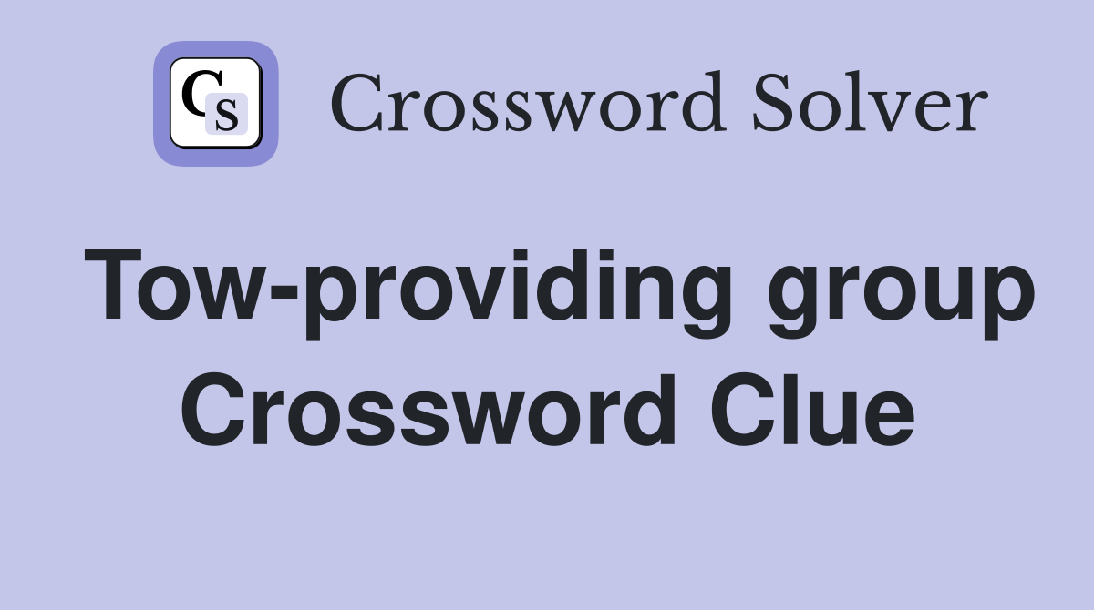Tow-providing group Crossword Clue