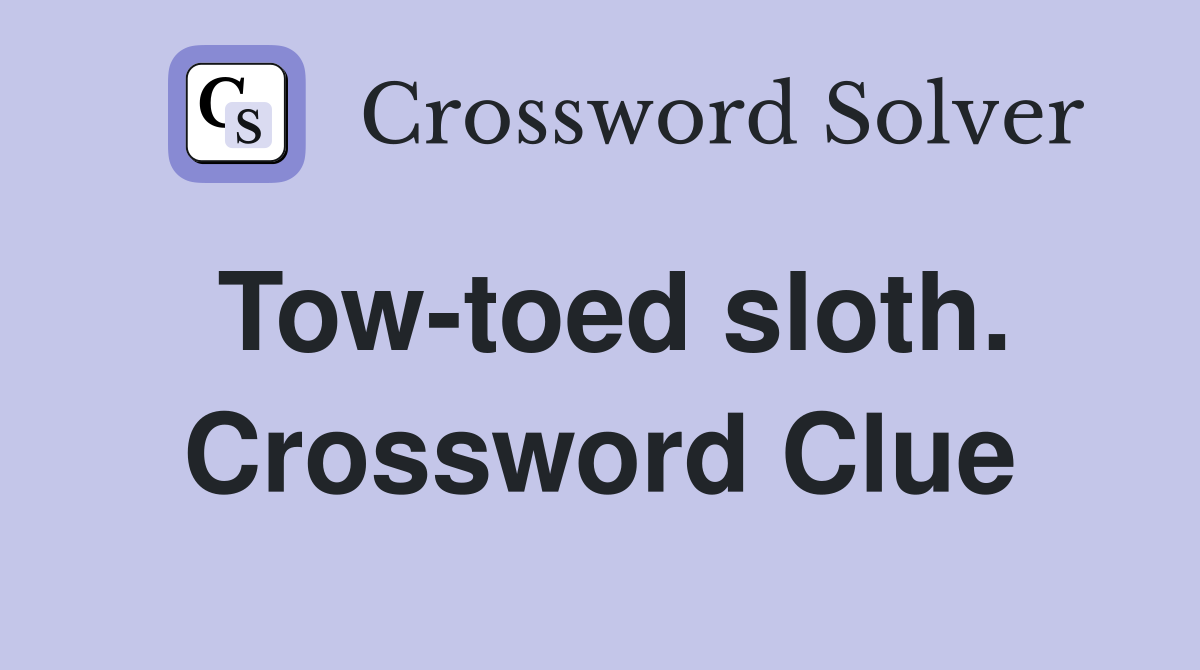Tow-toed sloth. Crossword Clue