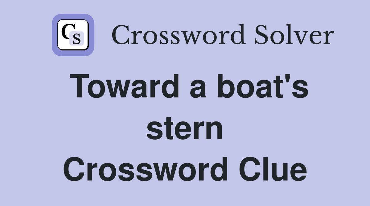 Toward a boat's stern Crossword Clue