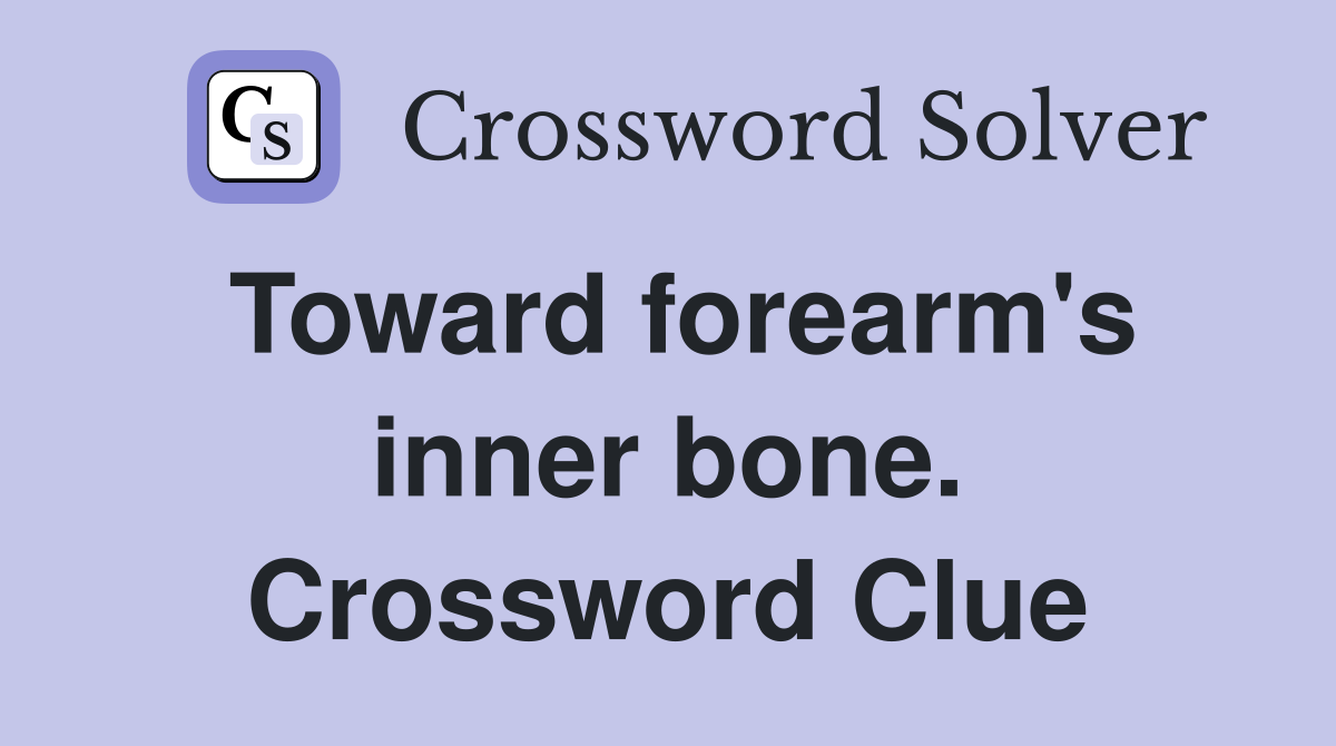 Toward forearm's inner bone. Crossword Clue