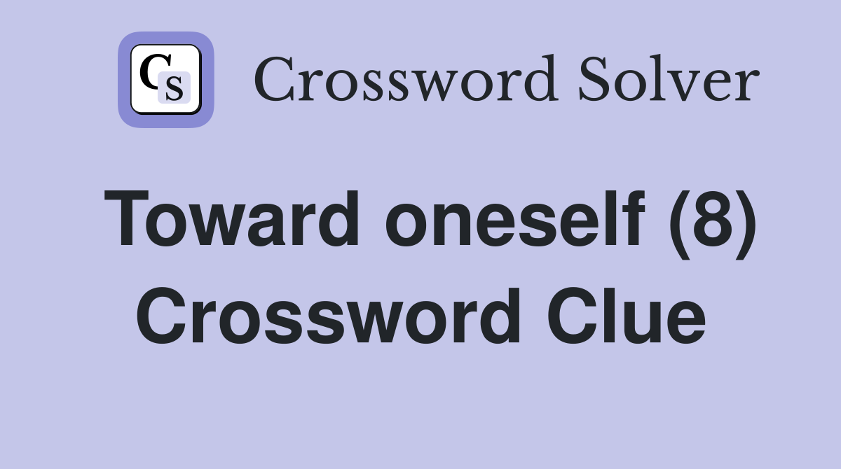 Toward oneself (8) Crossword Clue