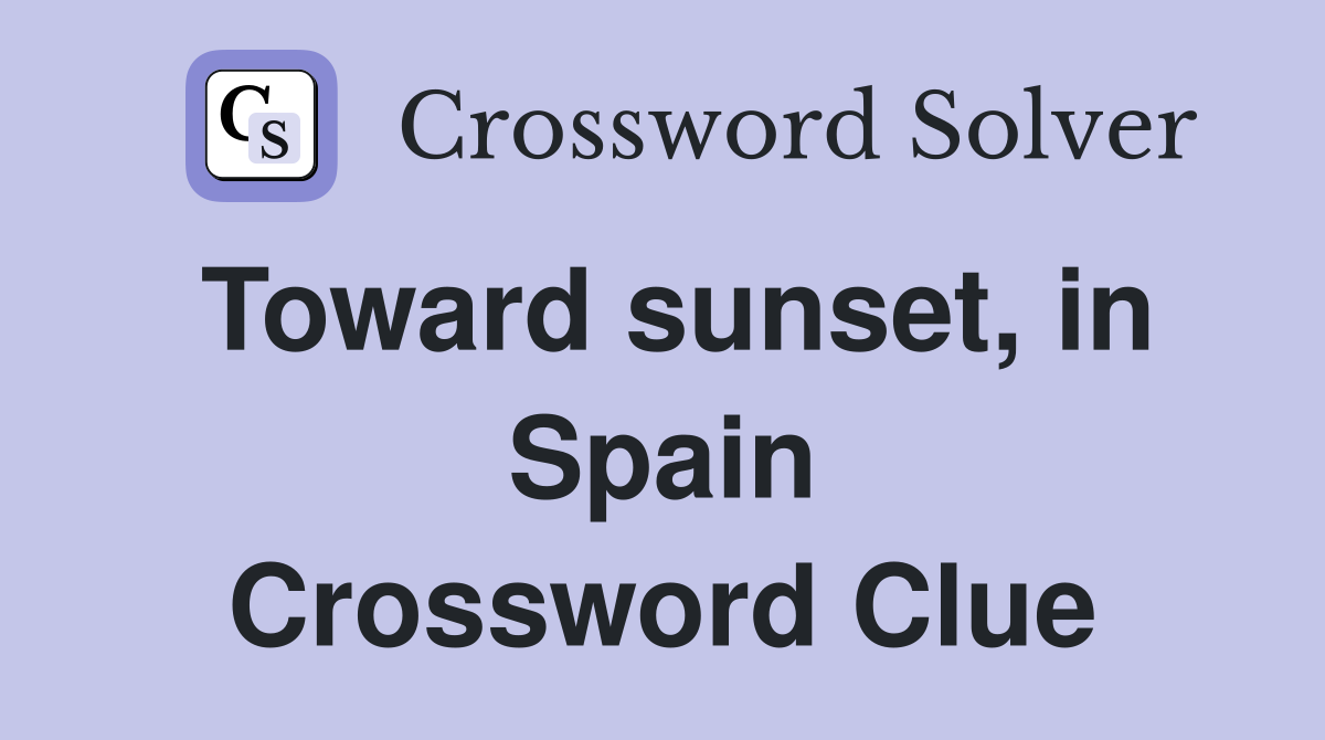 Toward sunset, in Spain Crossword Clue