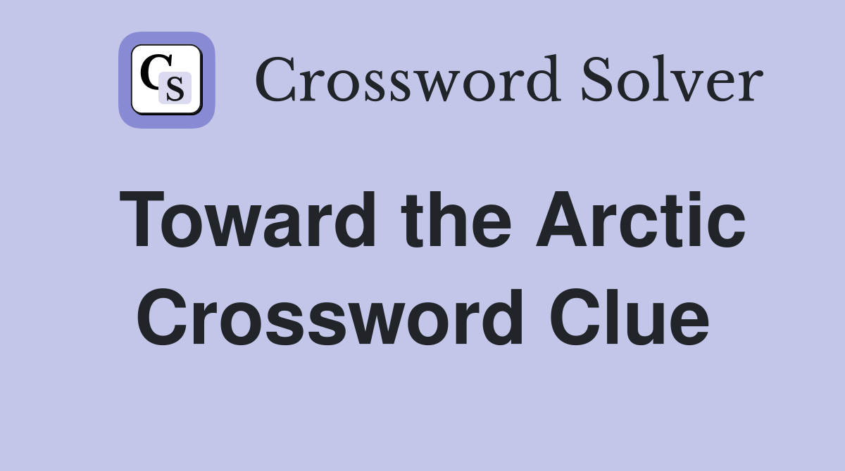 Toward the Arctic Crossword Clue