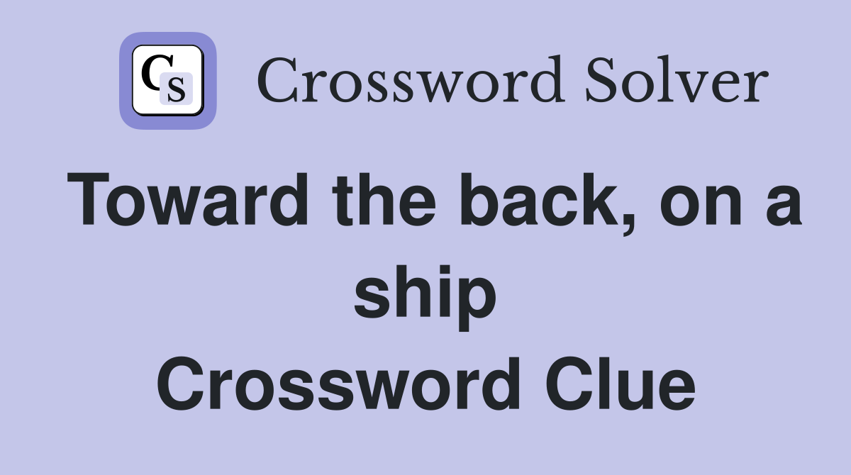 Toward the back, on a ship Crossword Clue