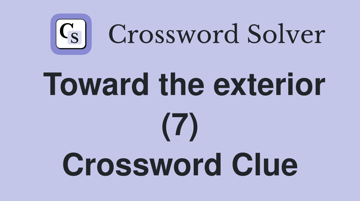 Toward the exterior (7) Crossword Clue