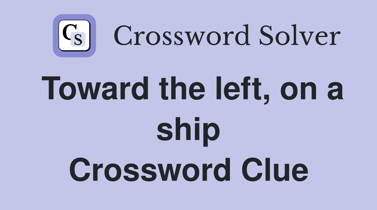Toward the left, on a ship Crossword Clue