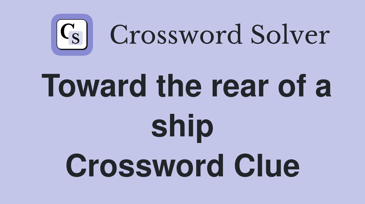 Toward the rear of a ship Crossword Clue