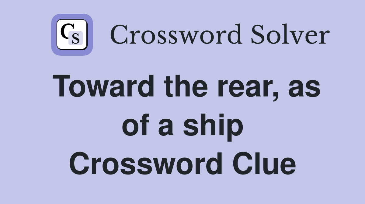 Toward the rear, as of a ship Crossword Clue