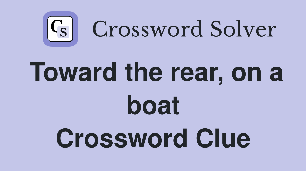 Toward the rear, on a boat Crossword Clue