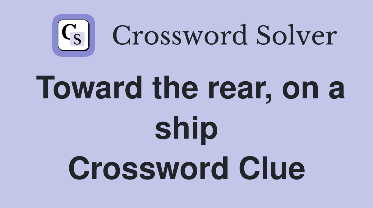 Toward the rear, on a ship Crossword Clue