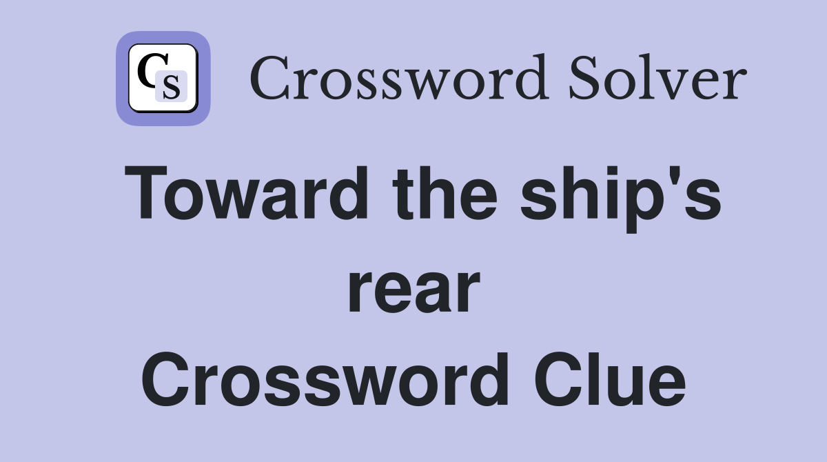 Toward the ship's rear Crossword Clue