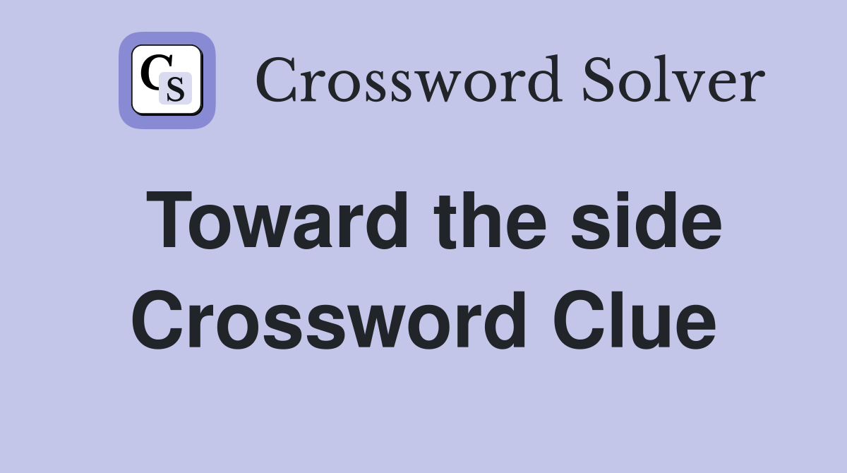 Toward the side Crossword Clue