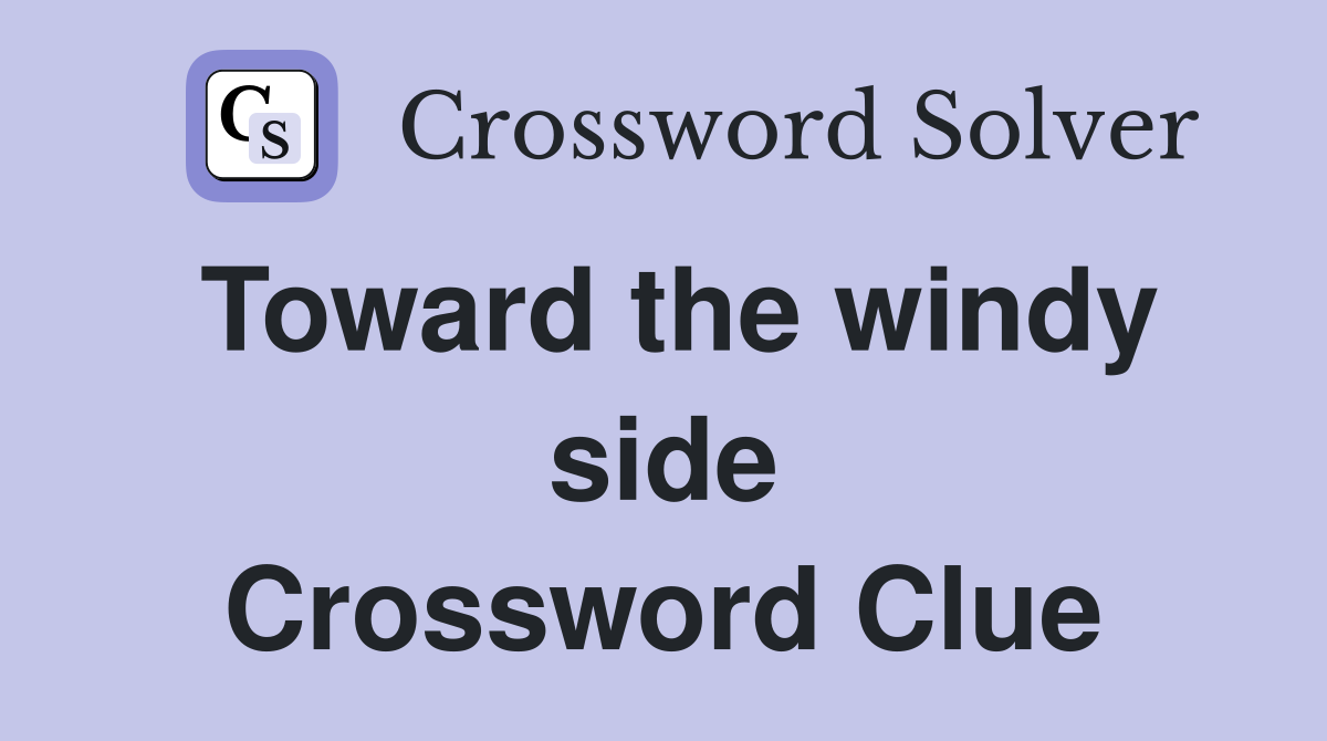 Toward the windy side Crossword Clue