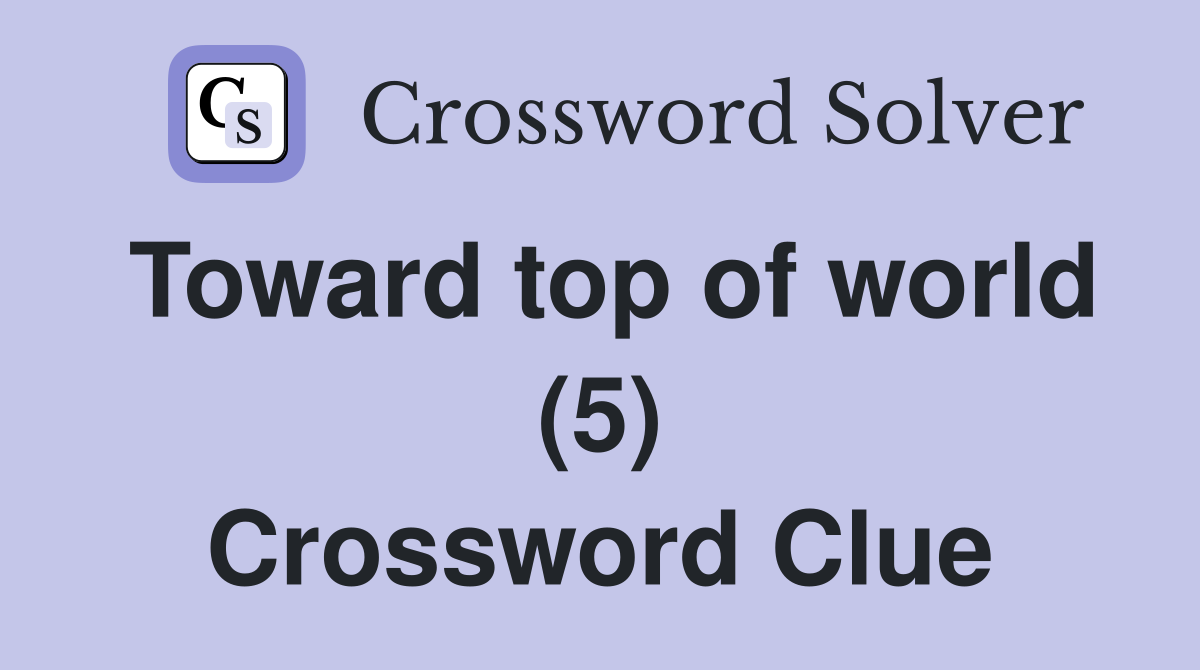 Toward top of world (5) Crossword Clue