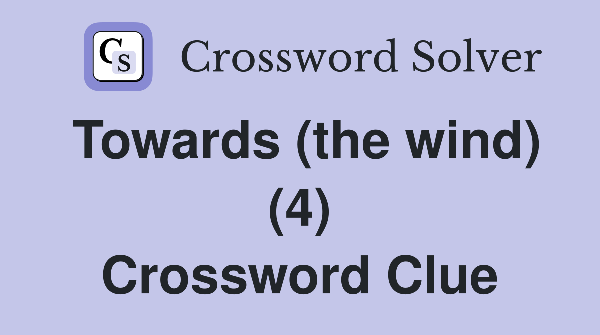 Towards (the wind) (4) Crossword Clue