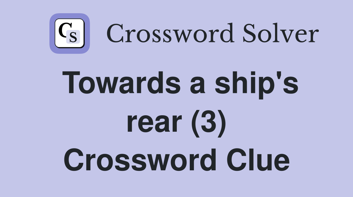 Towards a ship's rear (3) Crossword Clue