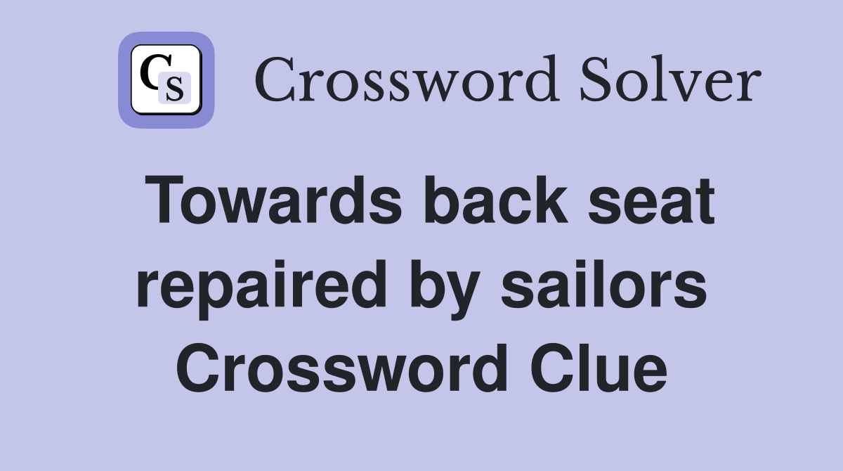 Towards back seat repaired by sailors Crossword Clue