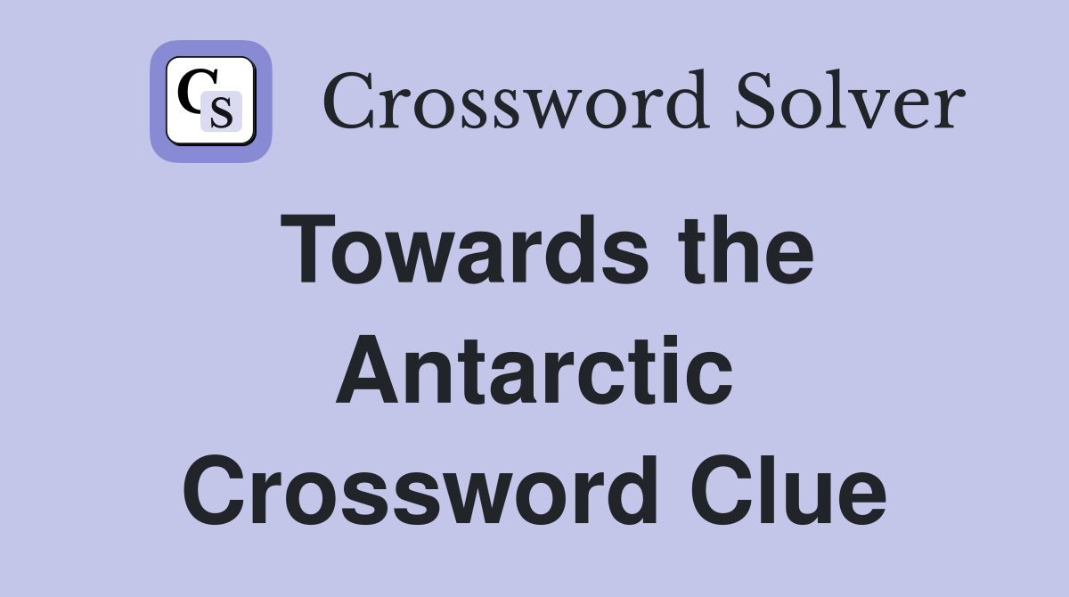 Towards the Antarctic Crossword Clue
