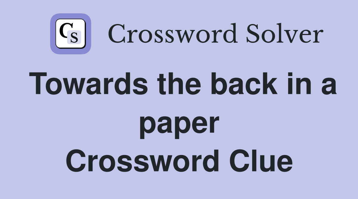 Towards the back in a paper Crossword Clue