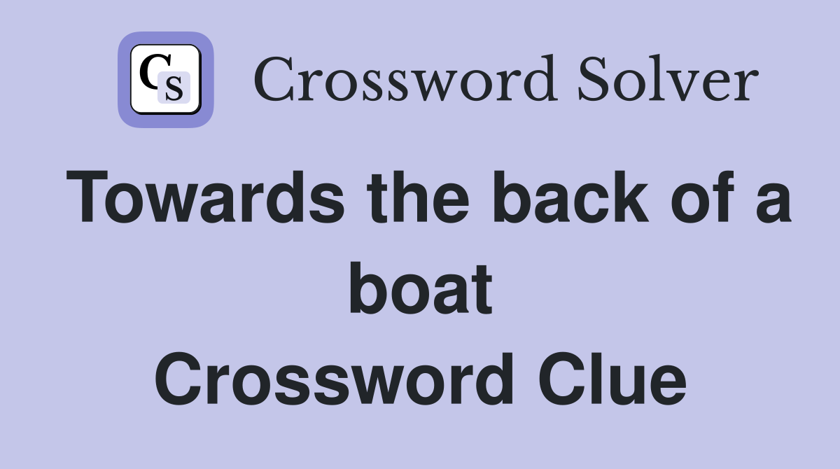Towards the back of a boat Crossword Clue
