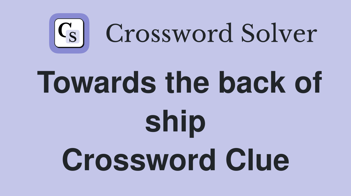 Towards the back of ship Crossword Clue