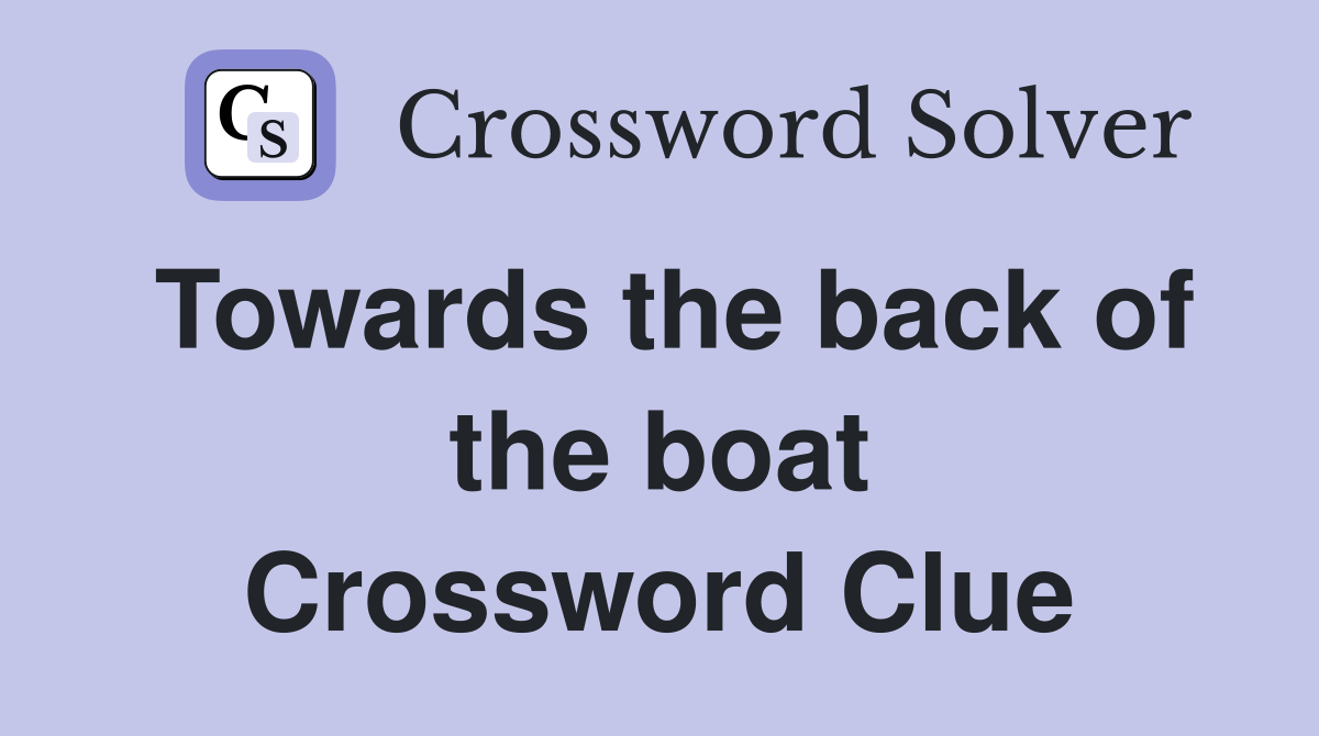 Towards the back of the boat Crossword Clue