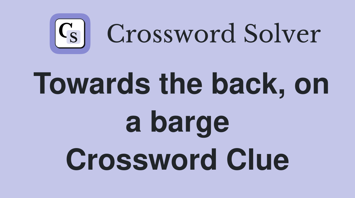 Towards the back, on a barge Crossword Clue