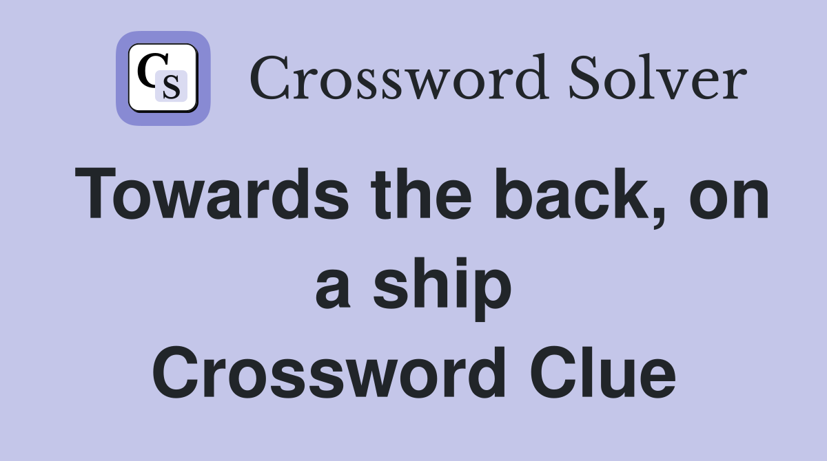 Towards the back, on a ship Crossword Clue