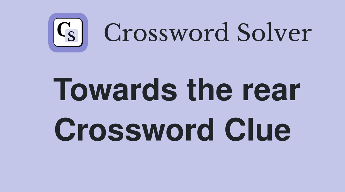 Towards the rear Crossword Clue