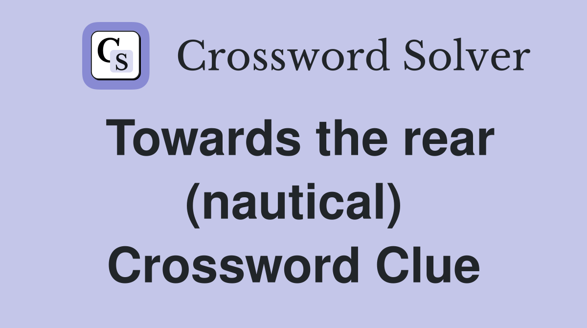 Towards the rear (nautical) Crossword Clue