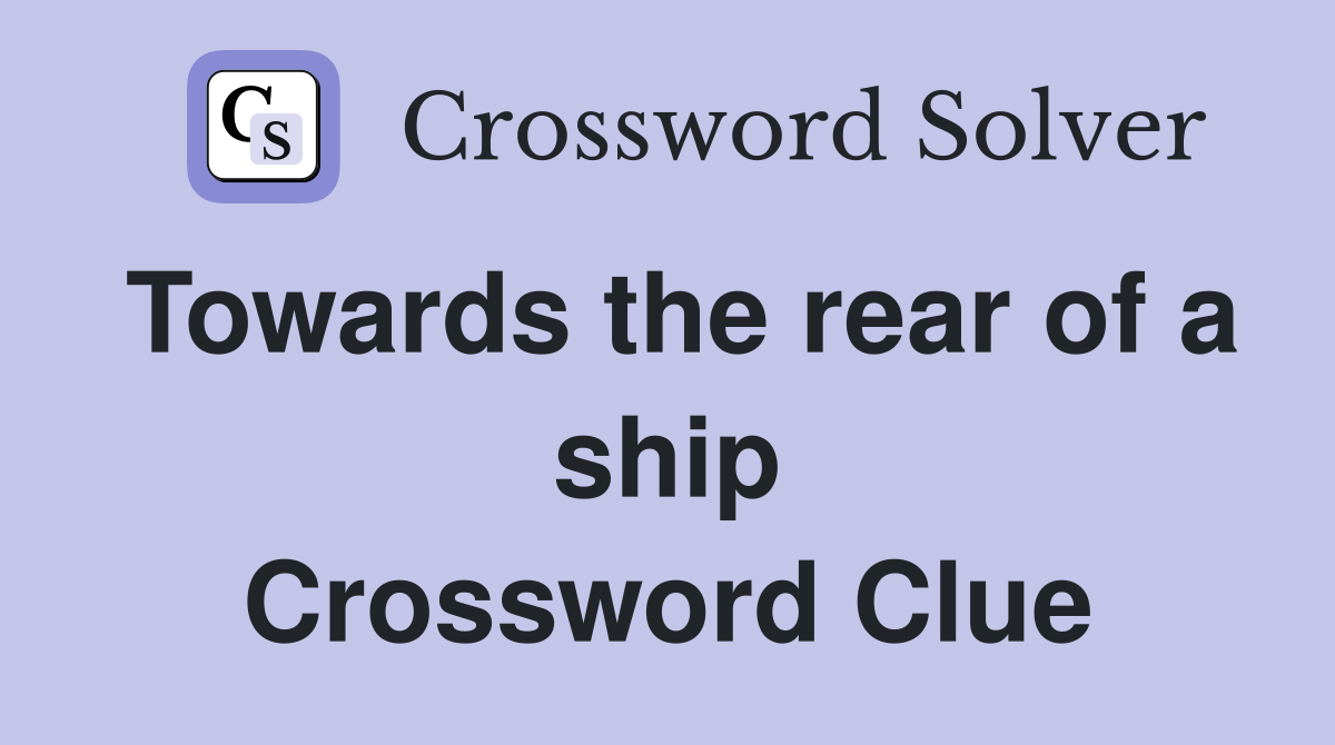 Towards the rear of a ship Crossword Clue