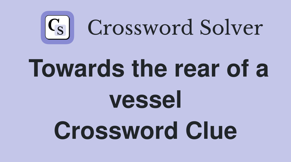 Towards the rear of a vessel Crossword Clue
