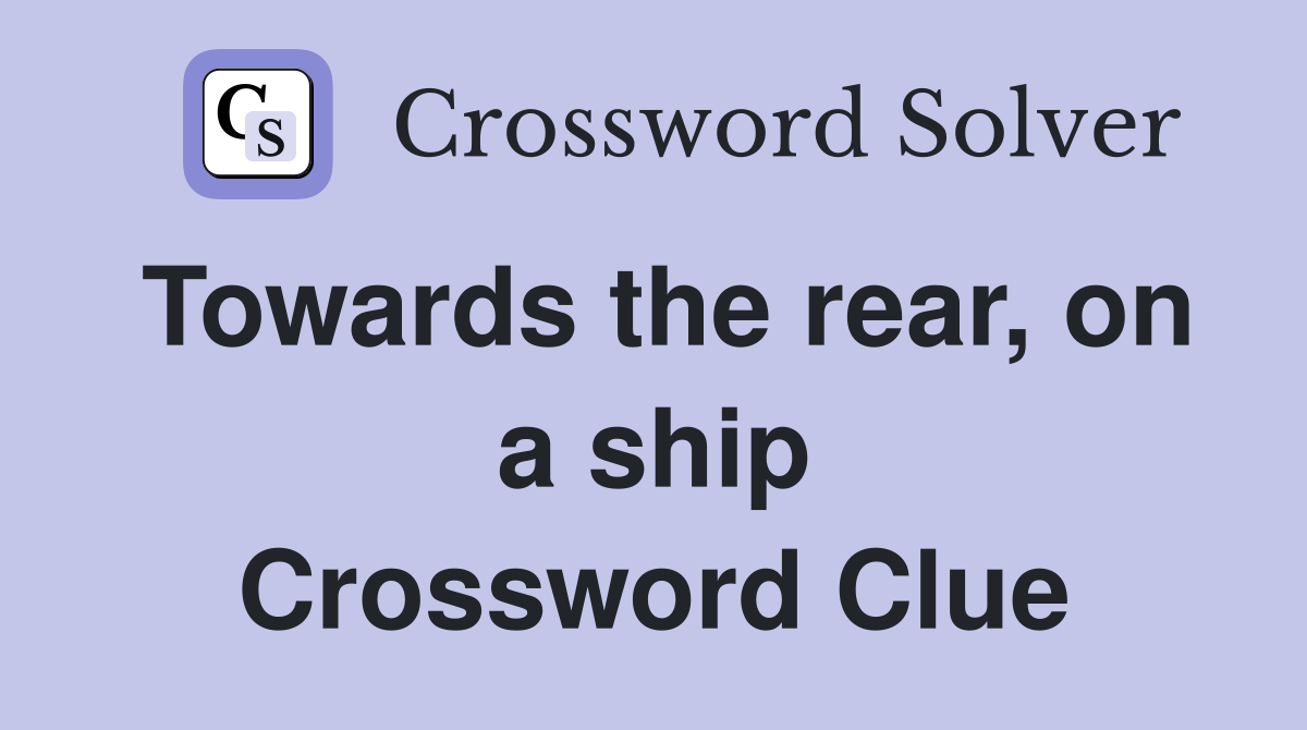 Towards the rear, on a ship Crossword Clue