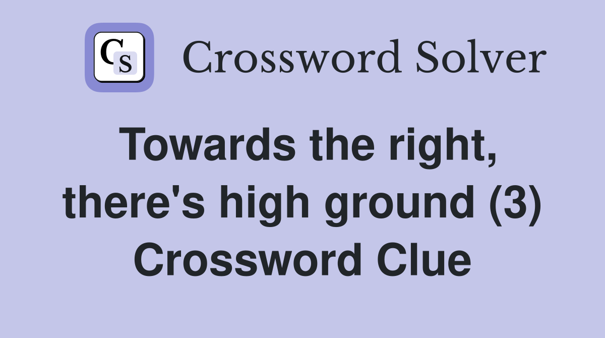 Towards the right, there's high ground (3) Crossword Clue