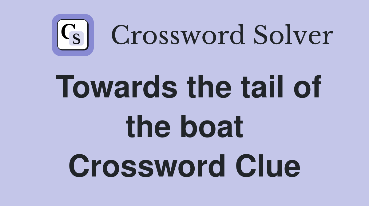 Towards the tail of the boat Crossword Clue