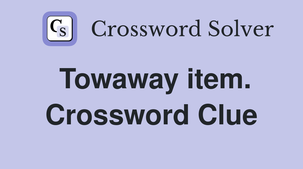 Towaway item. Crossword Clue