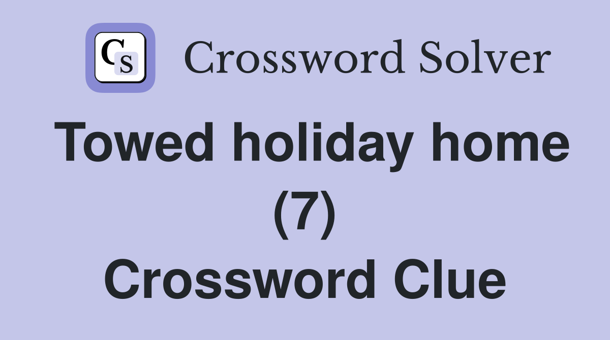 Towed holiday home (7) Crossword Clue
