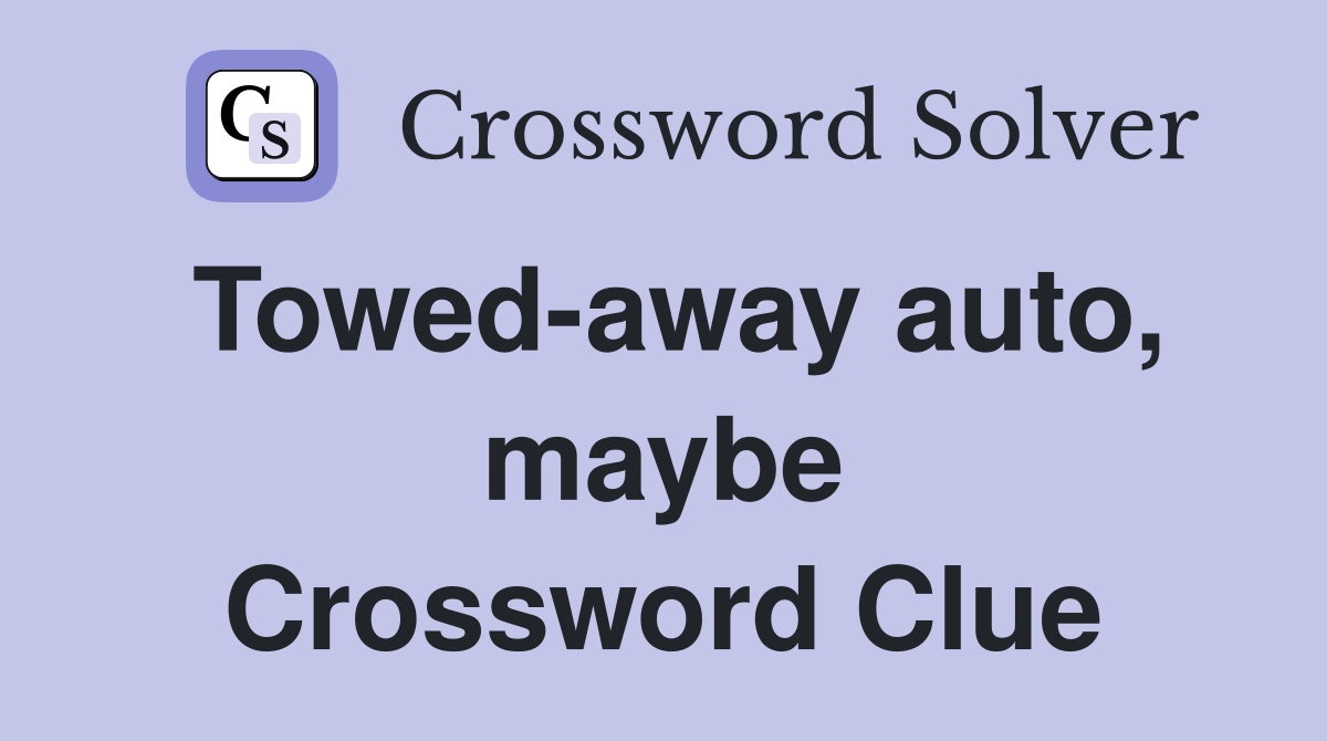 Towed-away auto, maybe Crossword Clue