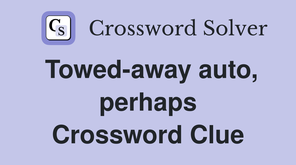 Towed-away auto, perhaps Crossword Clue