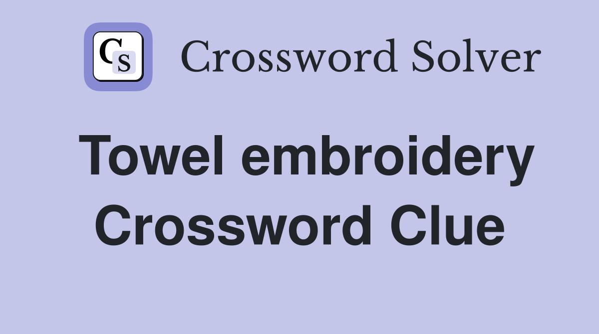 Towel embroidery Crossword Clue
